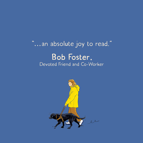 “… an absolute joy to read.” Bob Foster, Devoted Friend and Co-Worker
